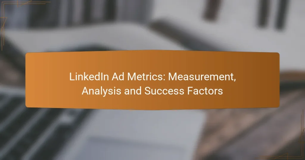 LinkedIn Ad Metrics: Measurement, Analysis and Success Factors