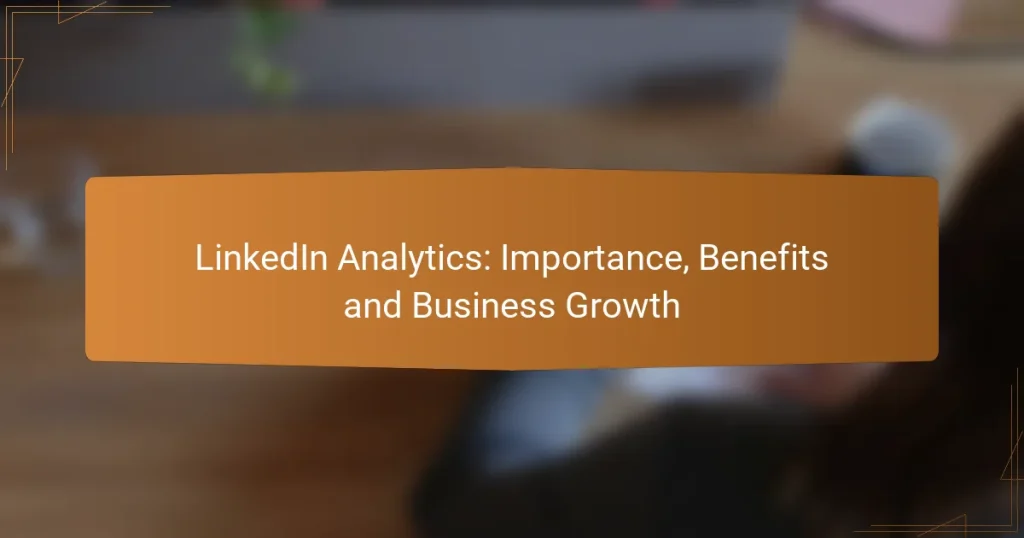 LinkedIn Analytics: Importance, Benefits and Business Growth