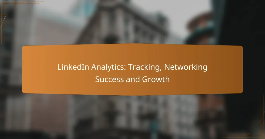 LinkedIn Analytics: Tracking, Networking Success and Growth