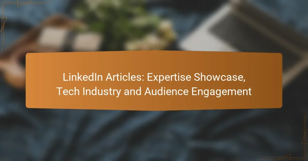 LinkedIn Articles: Expertise Showcase, Tech Industry and Audience Engagement