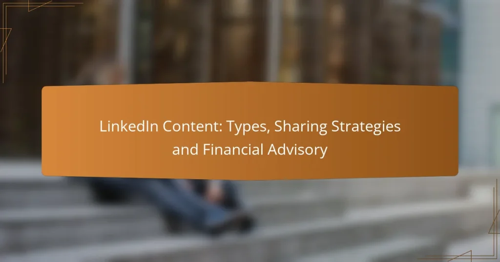 LinkedIn Content: Types, Sharing Strategies and Financial Advisory