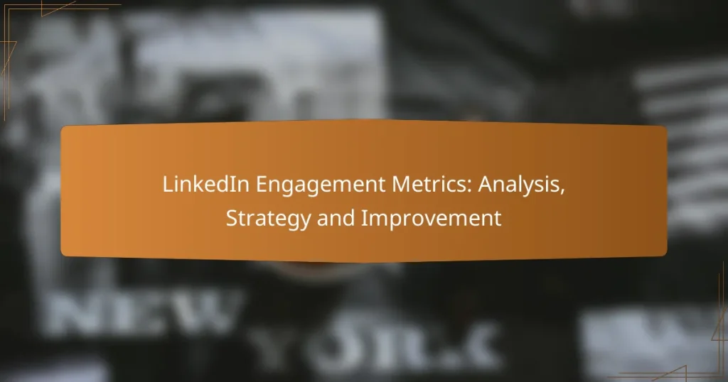 LinkedIn Engagement Metrics: Analysis, Strategy and Improvement