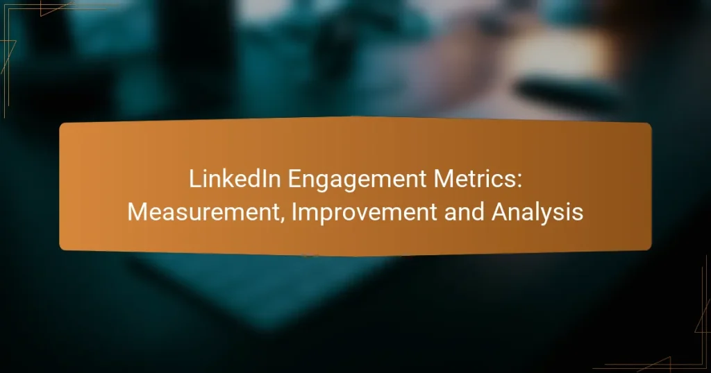 LinkedIn Engagement Metrics: Measurement, Improvement and Analysis