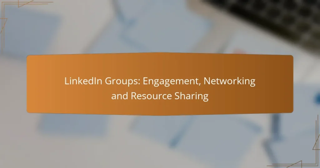 LinkedIn Groups: Engagement, Networking and Resource Sharing