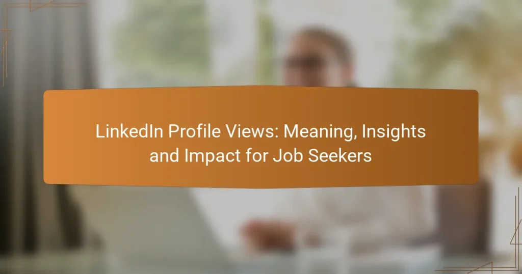 LinkedIn Profile Views: Meaning, Insights and Impact for Job Seekers