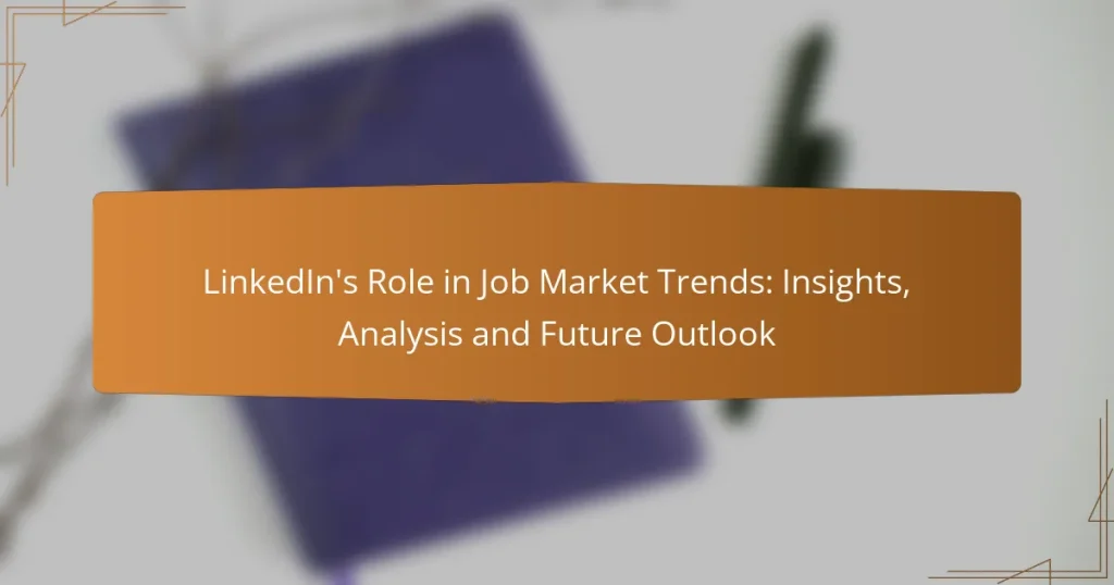 LinkedIn’s Role in Job Market Trends: Insights, Analysis and Future Outlook