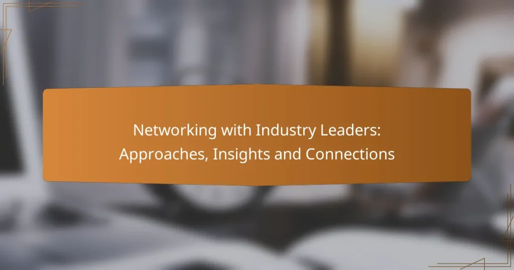 Networking with Industry Leaders: Approaches, Insights and Connections