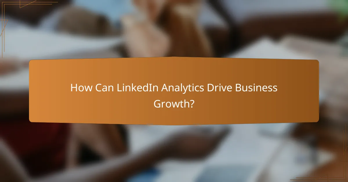 How Can LinkedIn Analytics Drive Business Growth?