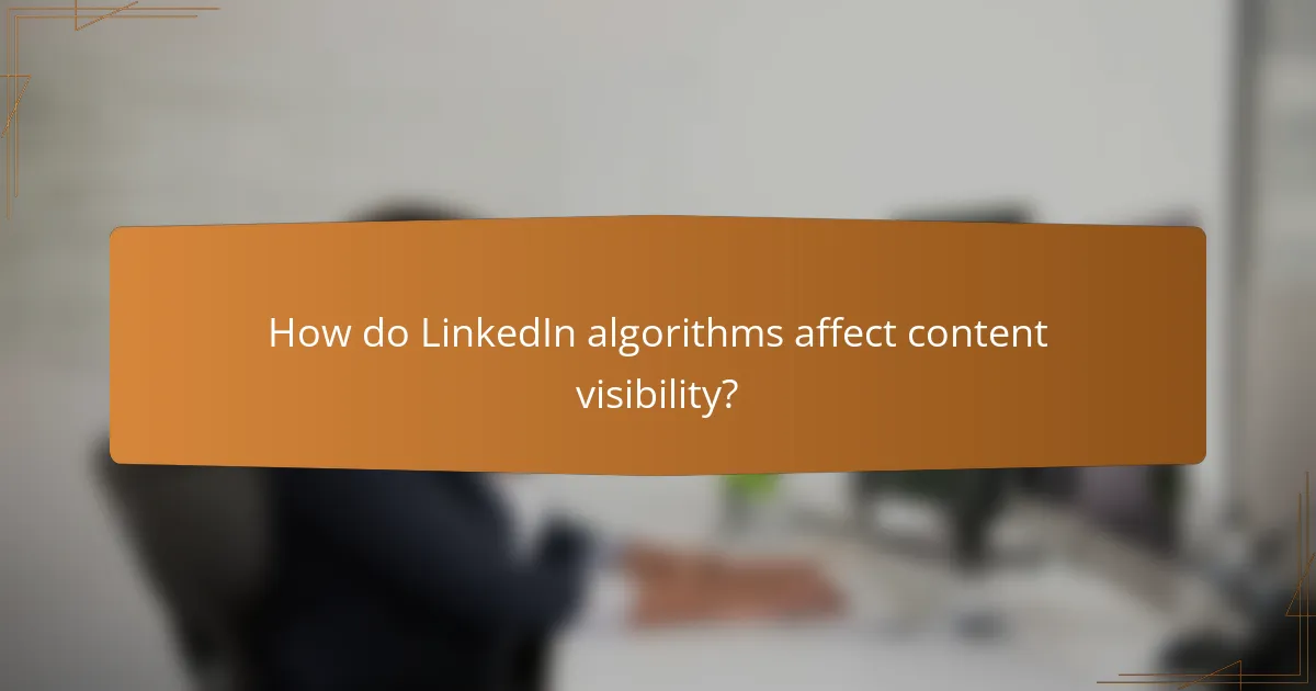 How do LinkedIn algorithms affect content visibility?