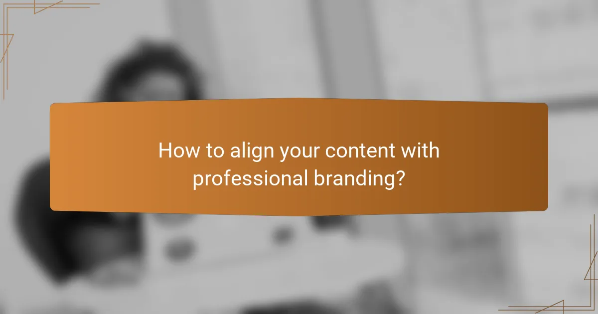 How to align your content with professional branding?