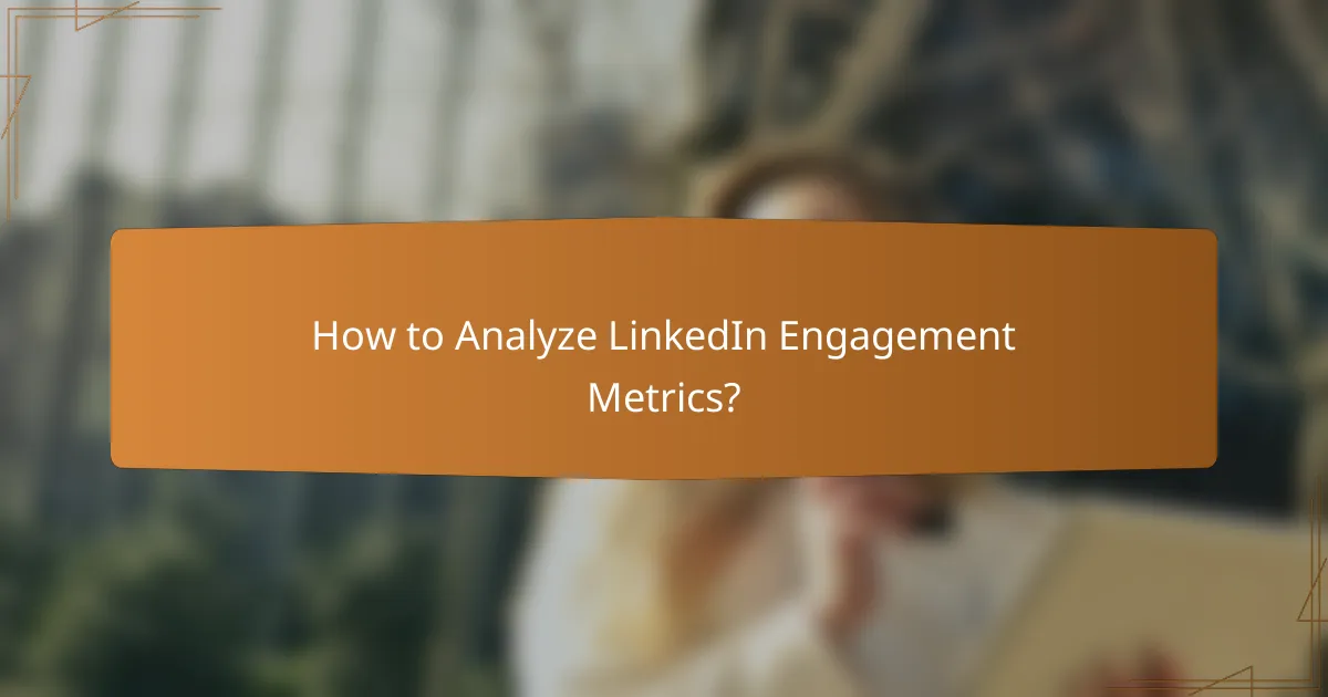 How to Analyze LinkedIn Engagement Metrics?