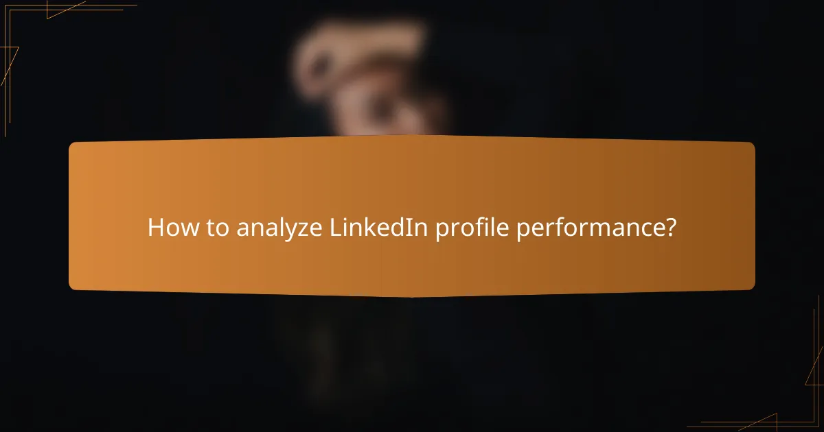How to analyze LinkedIn profile performance?