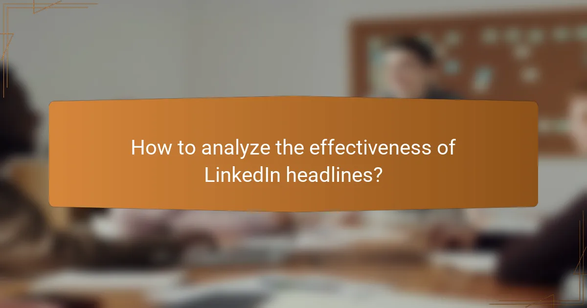 How to analyze the effectiveness of LinkedIn headlines?