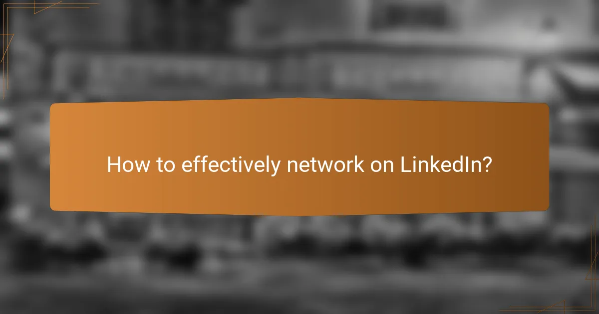 How to effectively network on LinkedIn?