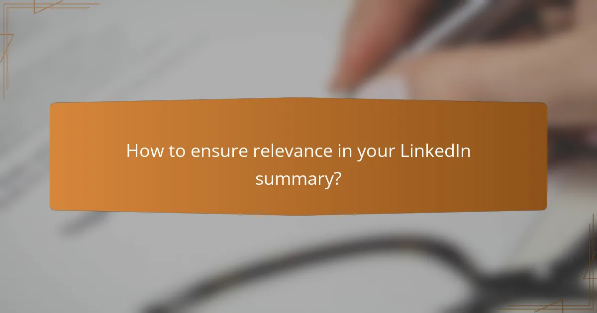 How to ensure relevance in your LinkedIn summary?