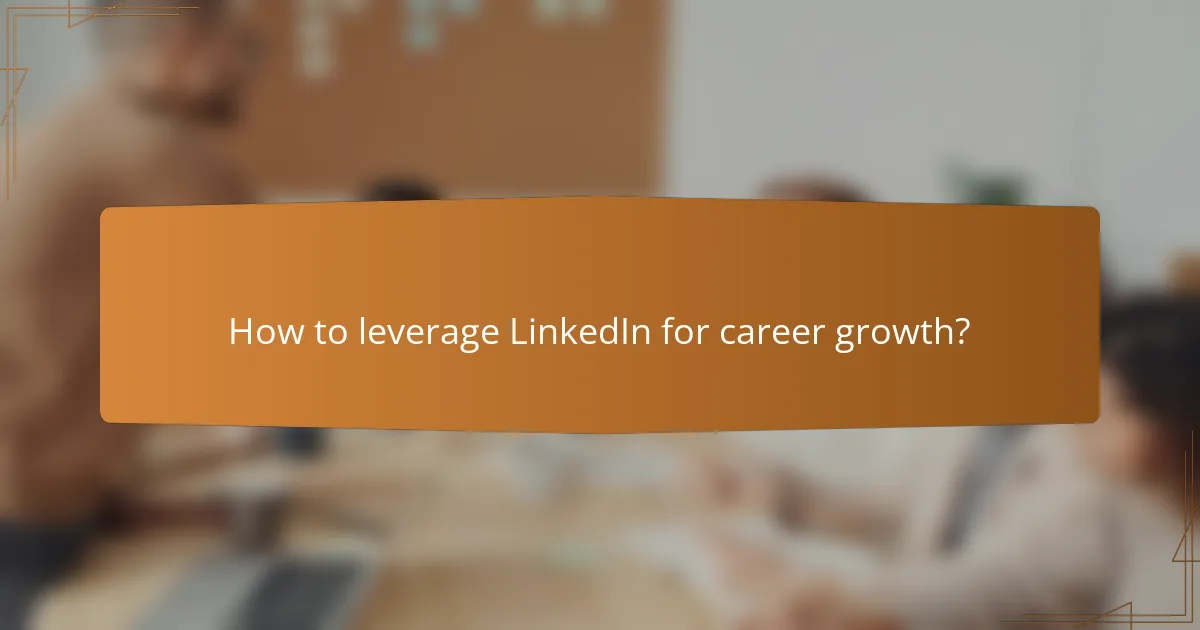 How to leverage LinkedIn for career growth?