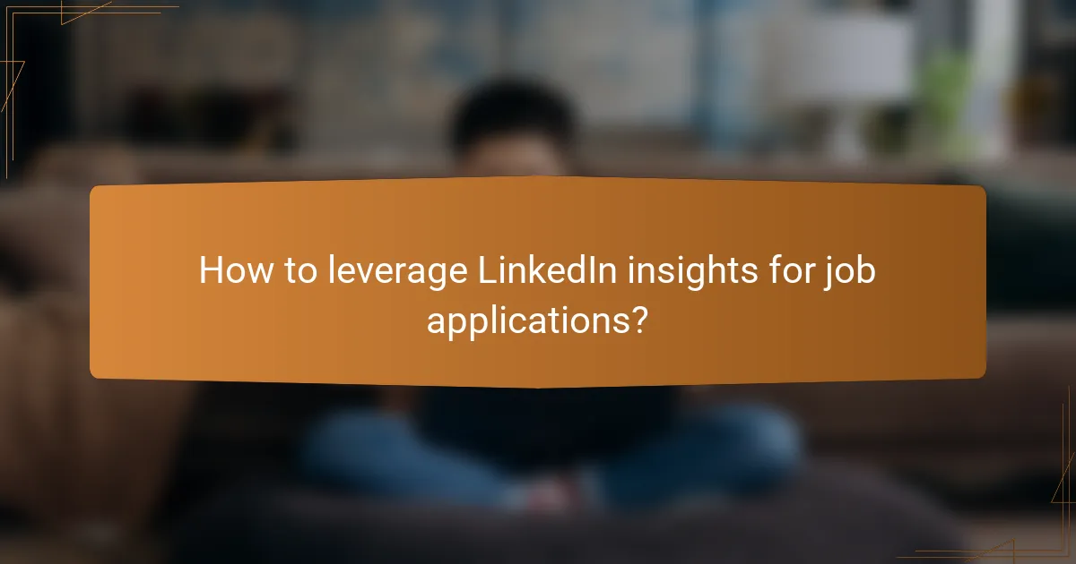 How to leverage LinkedIn insights for job applications?