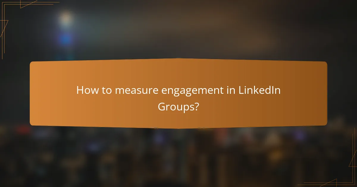 How to measure engagement in LinkedIn Groups?