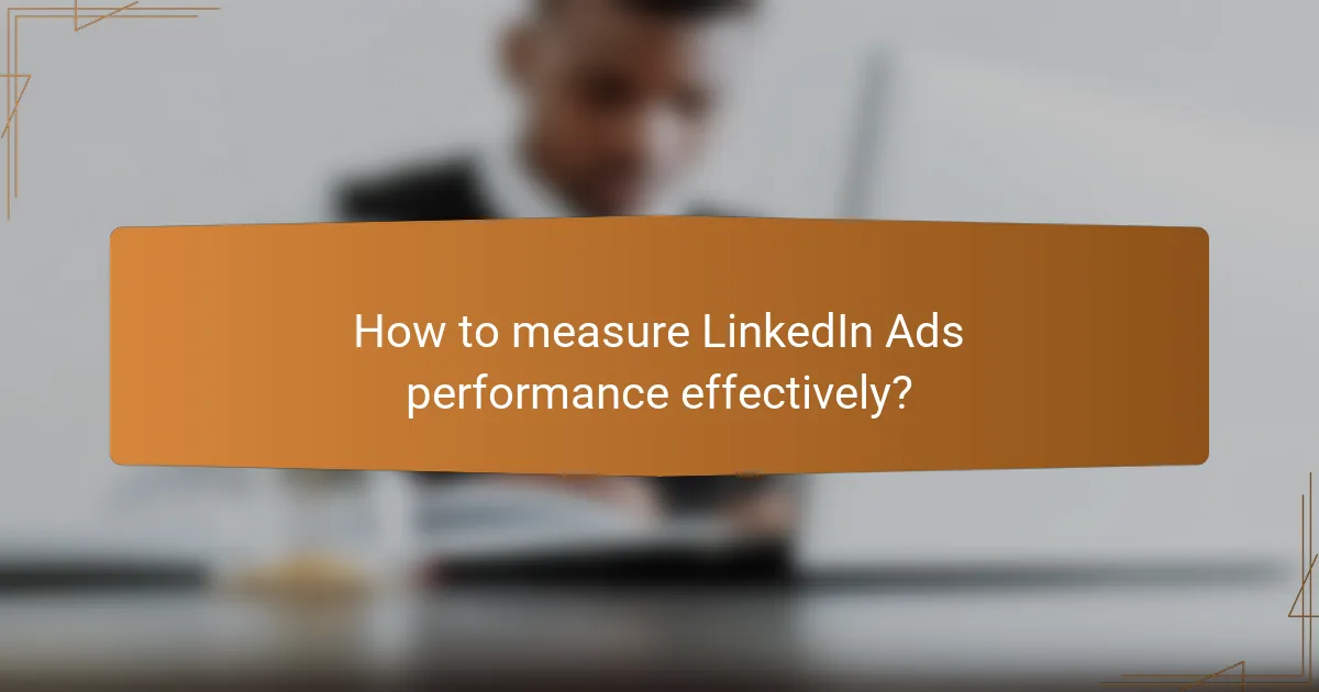 How to measure LinkedIn Ads performance effectively?