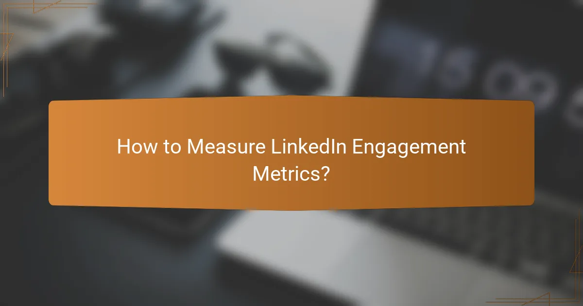 How to Measure LinkedIn Engagement Metrics?