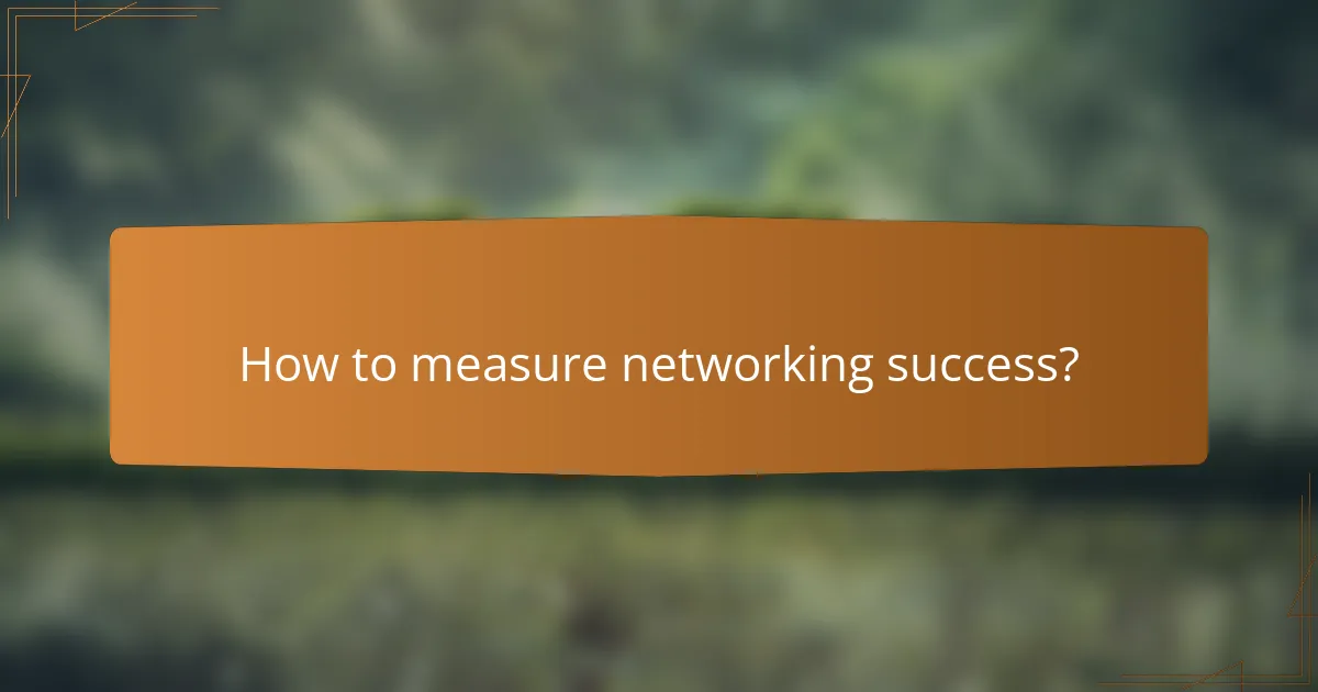 How to measure networking success?