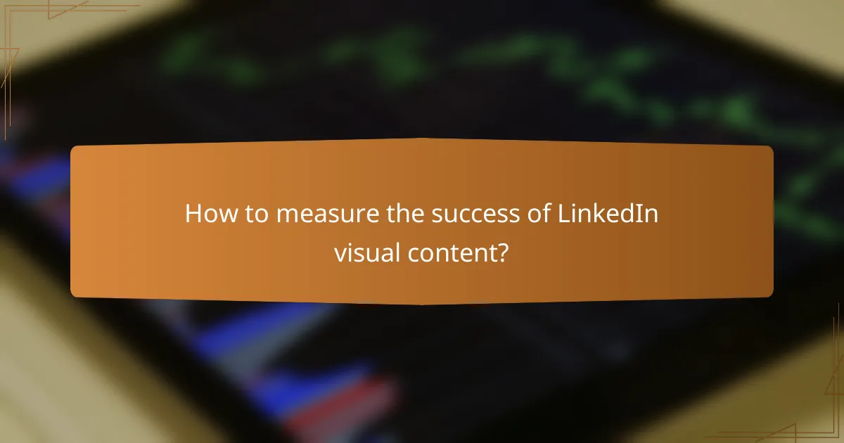 How to measure the success of LinkedIn visual content?