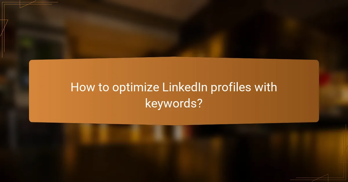 How to optimize LinkedIn profiles with keywords?