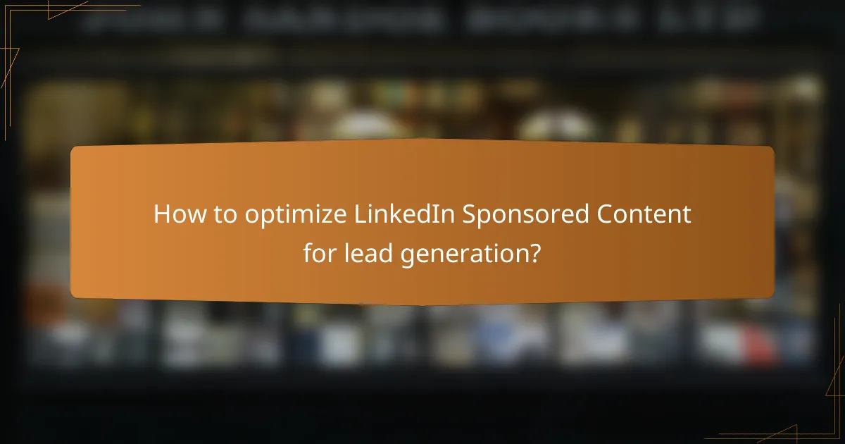 How to optimize LinkedIn Sponsored Content for lead generation?