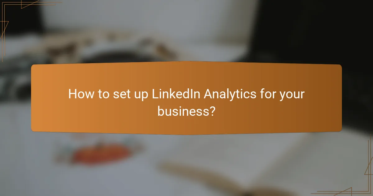 How to set up LinkedIn Analytics for your business?