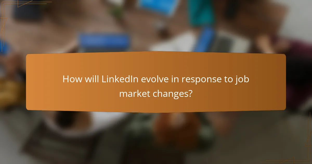 How will LinkedIn evolve in response to job market changes?