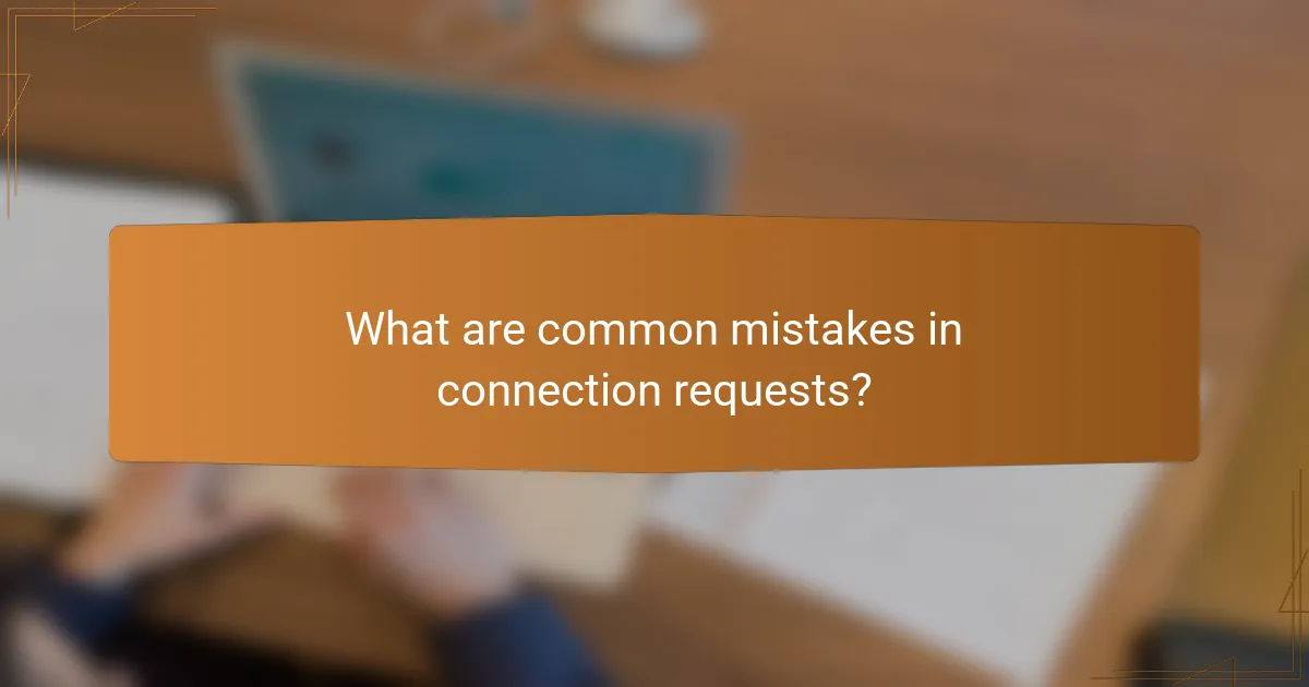 What are common mistakes in connection requests?