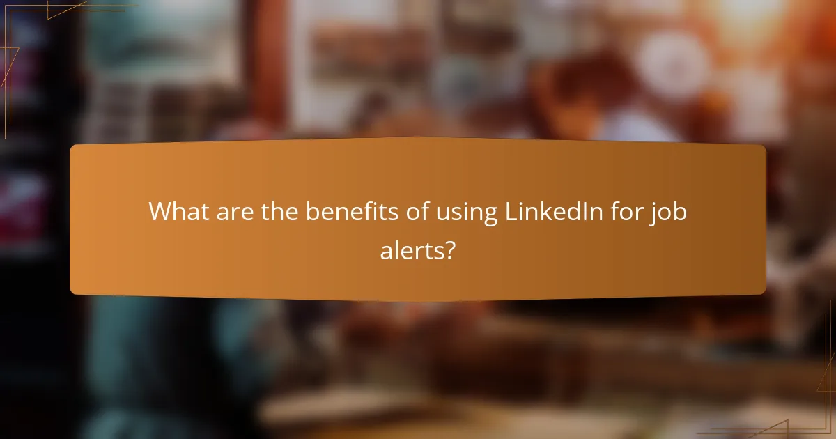 What are the benefits of using LinkedIn for job alerts?