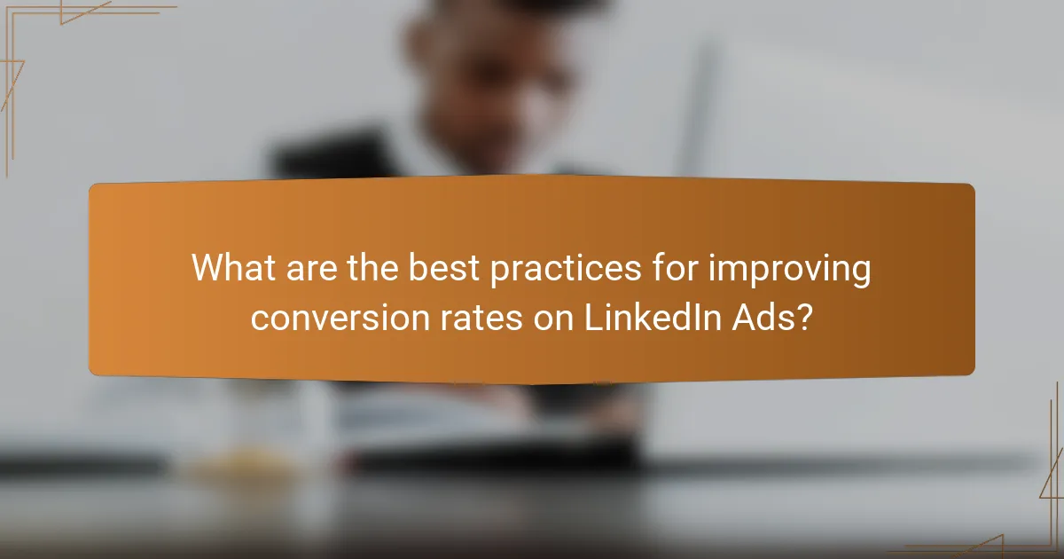 What are the best practices for improving conversion rates on LinkedIn Ads?
