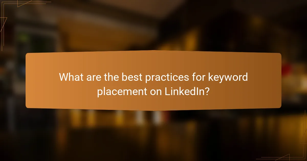 What are the best practices for keyword placement on LinkedIn?