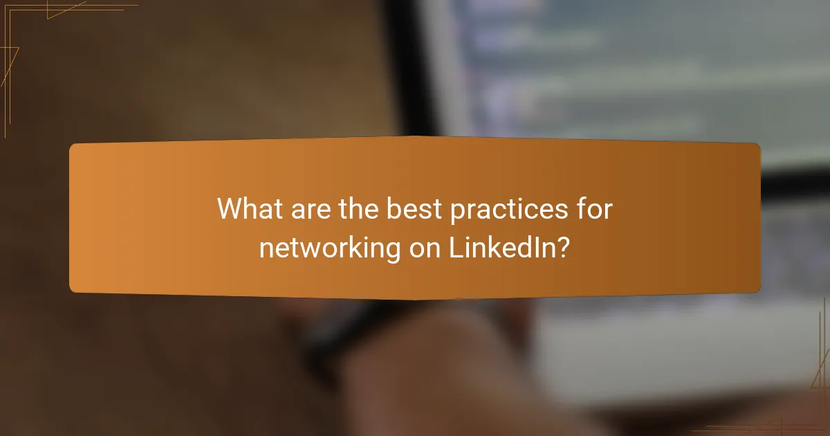 What are the best practices for networking on LinkedIn?