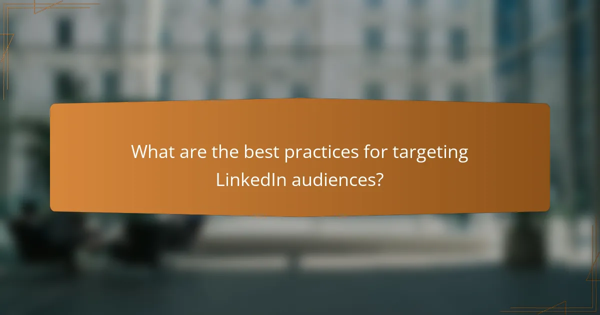 What are the best practices for targeting LinkedIn audiences?