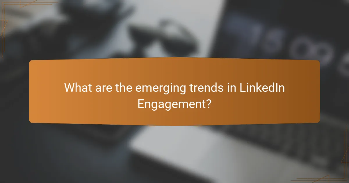 What are the emerging trends in LinkedIn Engagement?