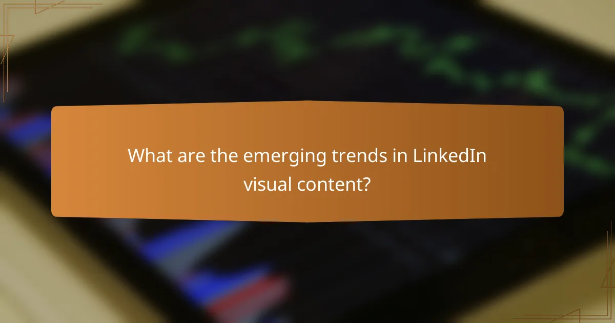 What are the emerging trends in LinkedIn visual content?