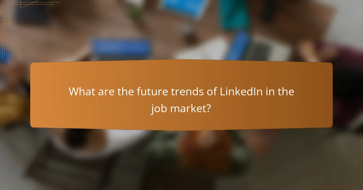 What are the future trends of LinkedIn in the job market?