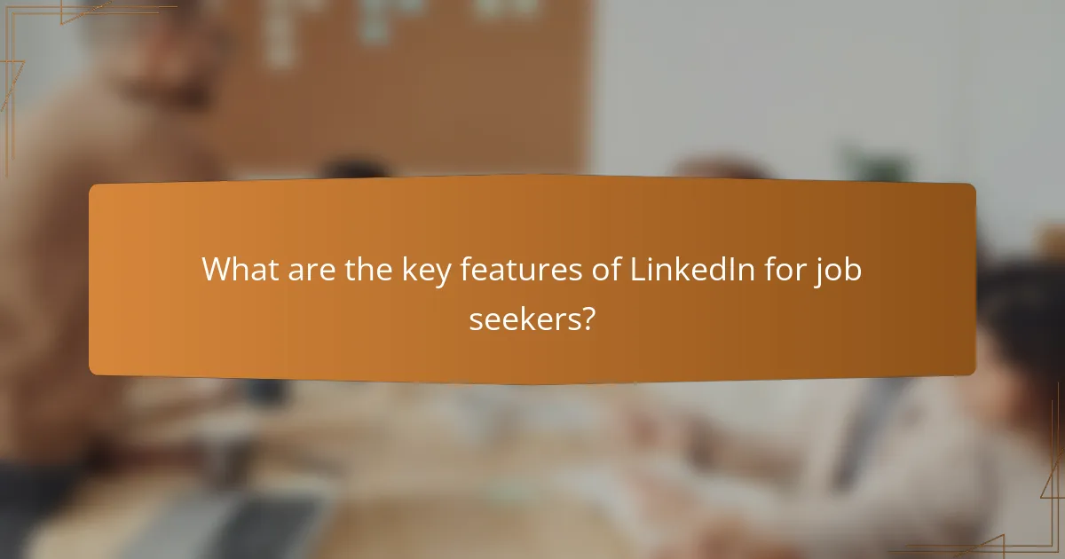 What are the key features of LinkedIn for job seekers?