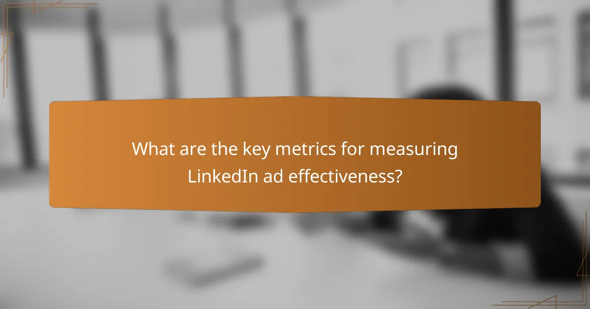 What are the key metrics for measuring LinkedIn ad effectiveness?