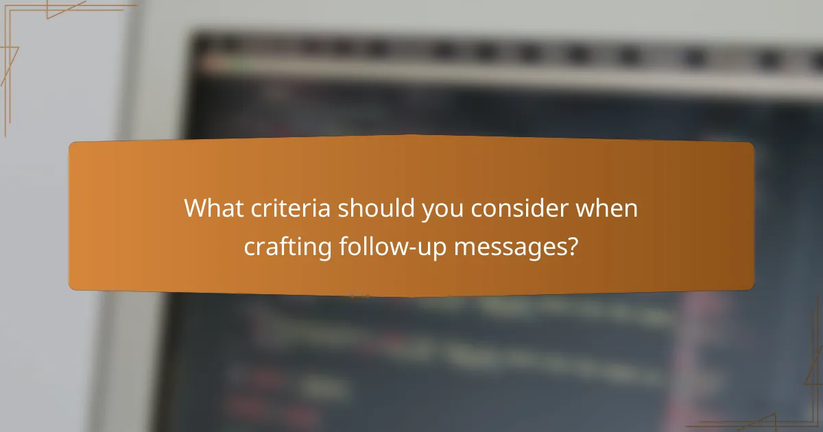 What criteria should you consider when crafting follow-up messages?