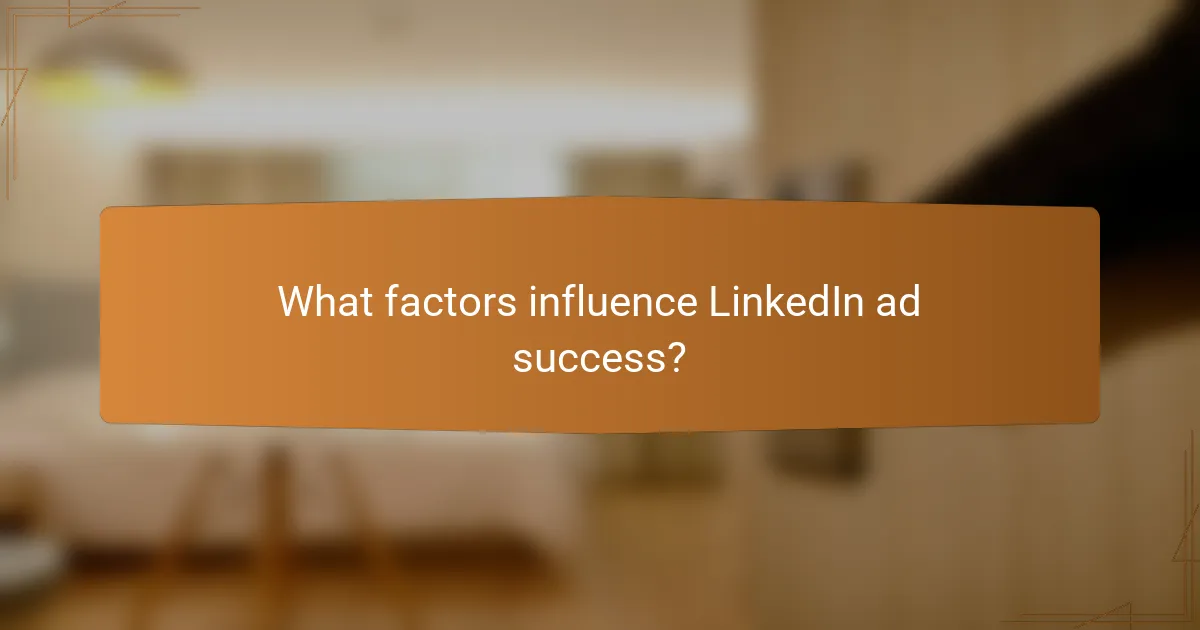 What factors influence LinkedIn ad success?