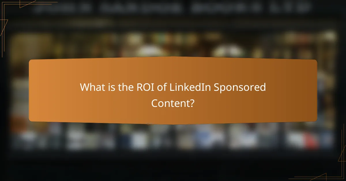 What is the ROI of LinkedIn Sponsored Content?