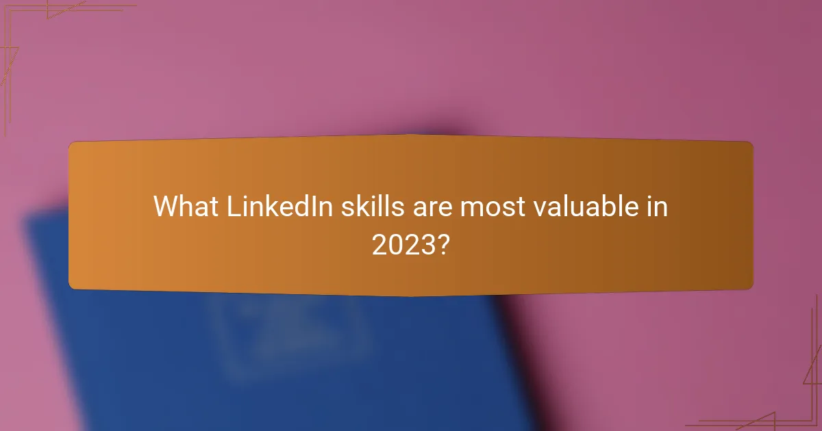 What LinkedIn skills are most valuable in 2023?