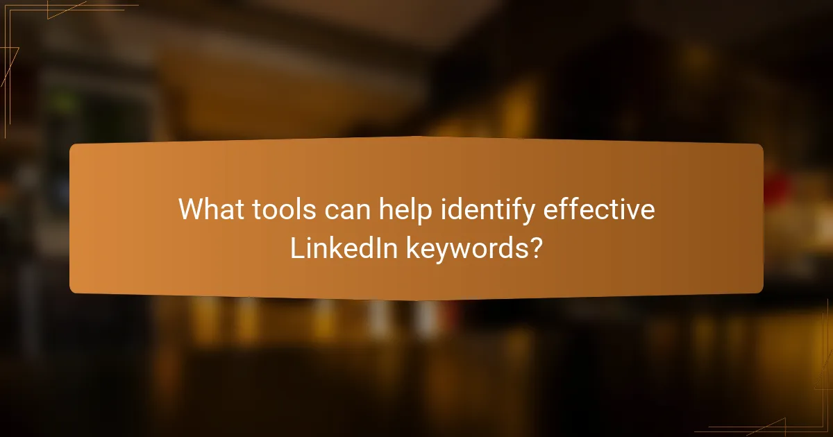What tools can help identify effective LinkedIn keywords?