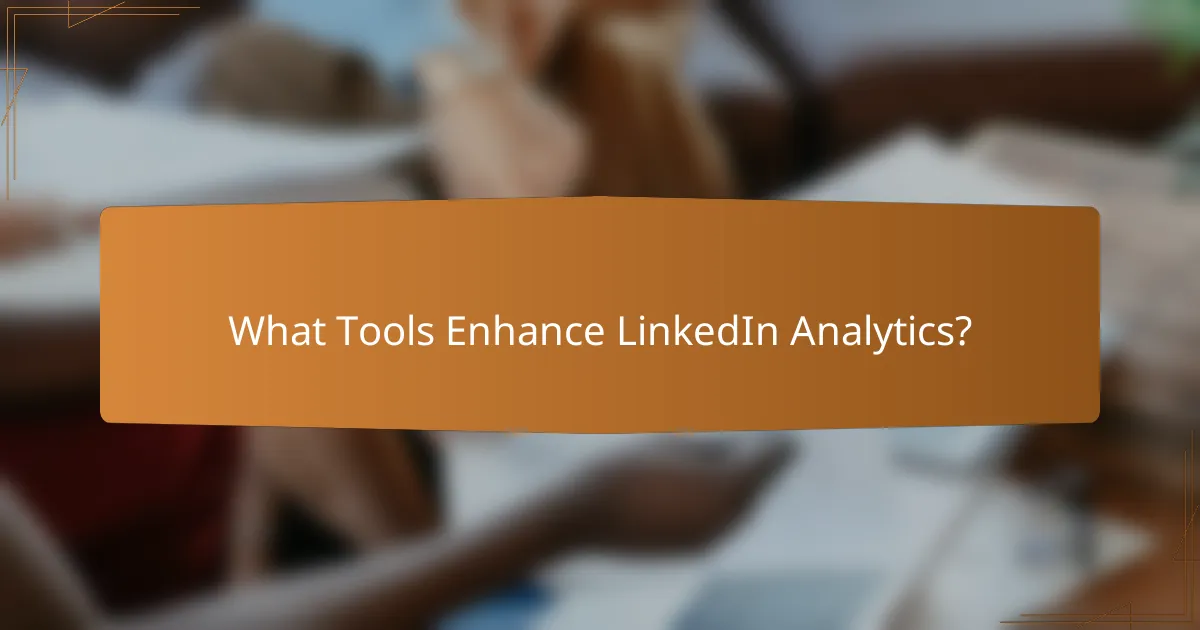 What Tools Enhance LinkedIn Analytics?