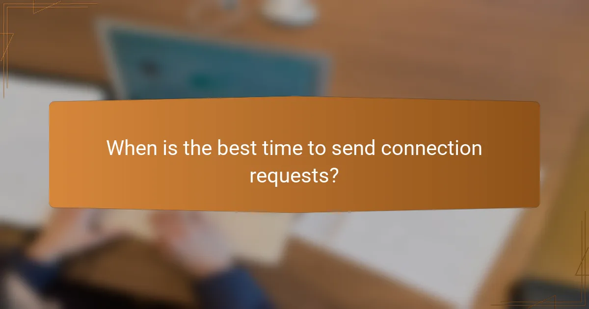 When is the best time to send connection requests?