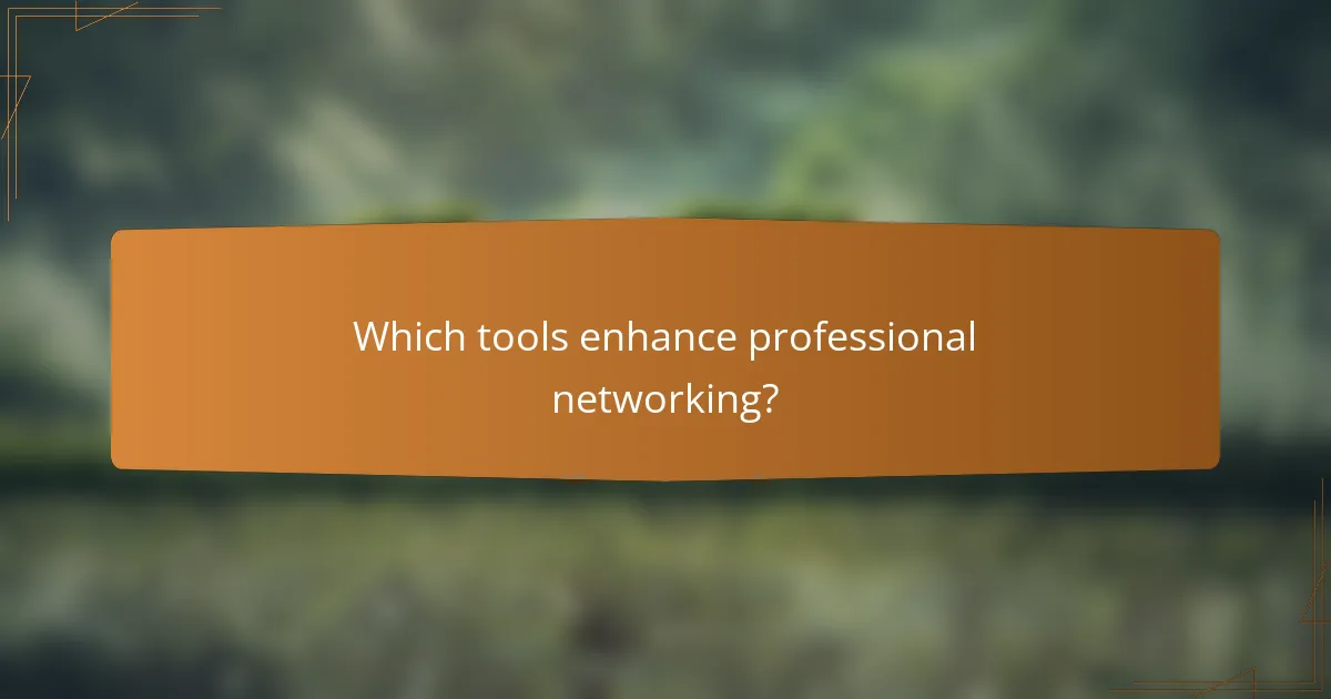 Which tools enhance professional networking?